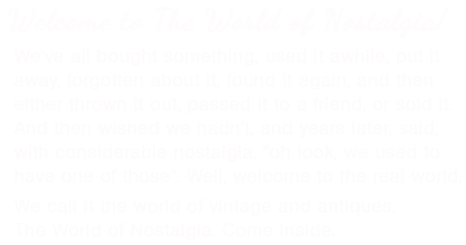 Welcome. Come Inside .... to the World of Nostalgia